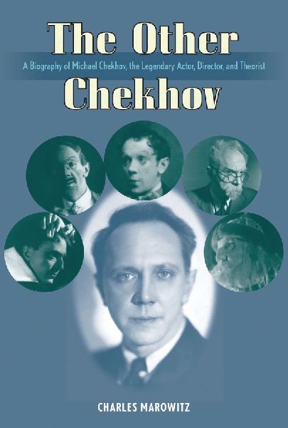 Other Chekhov: A Biography of Michael Chekhov, the Legendary Actor, Director & Theorist