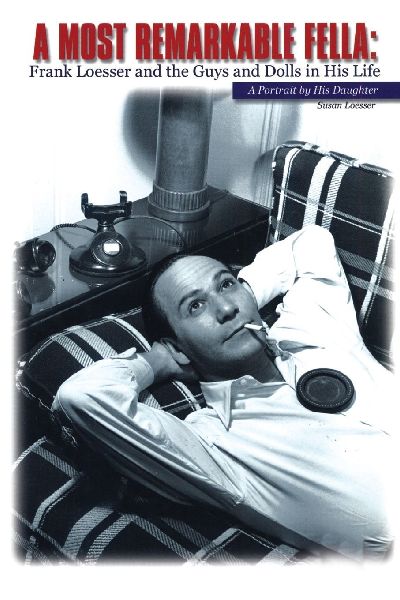 Most Remarkable Fella: Frank Loesser and the Guys and Dolls in His Life: A Portrait by His Daughter