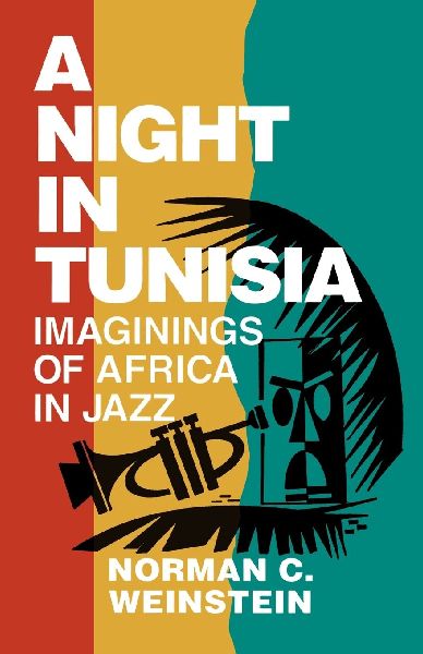 Night in Tunisia: Imaginings of Africa in Jazz