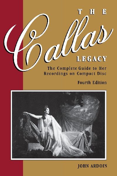 Callas Legacy: The Complete Guide to Her Recordings on Compact Disc
