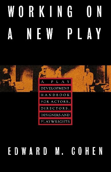 Working on a New Play: A Play Development Handbook for Actors,  Directors,  Designers & Playwrights
