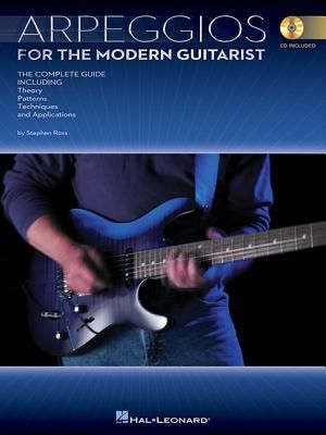 Arpeggios for the Modern Guitarist: The Complete Guide, Including Theory, Patterns, Techniques and Applications
