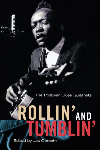 Rollin and Tumblin: The Postwar Blues Guitarists