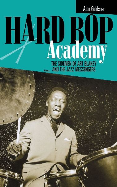 Hard Bop Academy: The Sidemen of Art Blakey and the Jazz Messengers