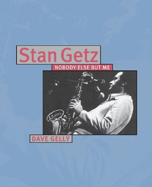 Stan Getz: Nobody Else But Me