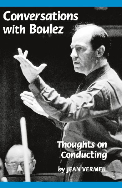 Conversations with Boulez: Thoughts on Conducting