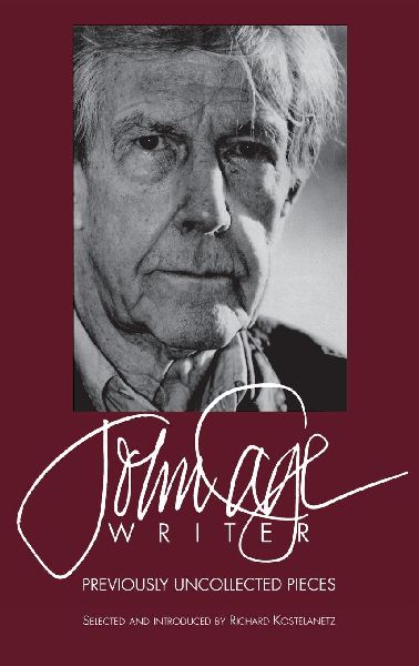 John Cage: Writer : Previously Uncollected Pieces