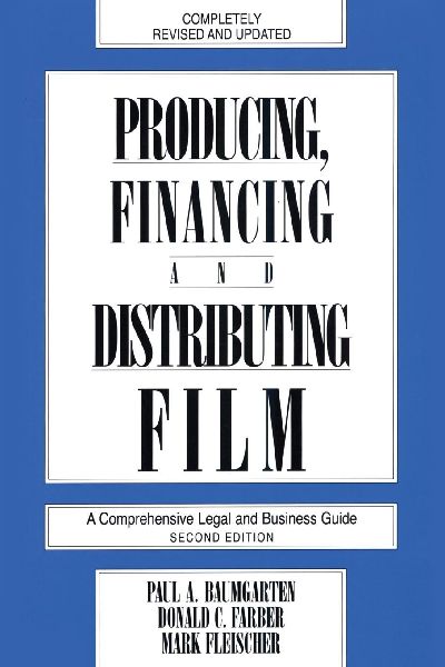 Producing, Financing, and Distributing Film: A Comprehensive Legal and Business Guide