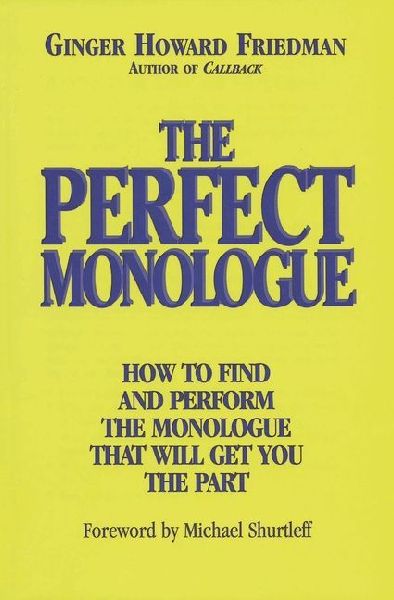 The Perfect Monologue: How to Find and Perform the Monologue That Will Get You the Part