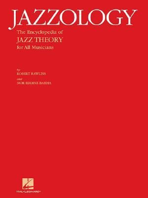 Jazzology the Encyclopedia of Jazz Theory for All Musicians Comprehensive Jazz Instruction and Music Theory Essential Guide for Students and Professionals