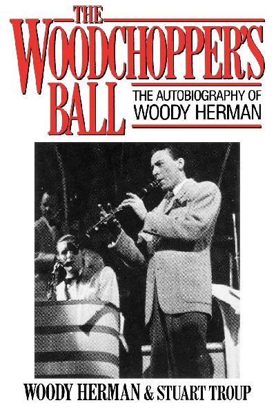 Woodchoppers Ball: The Autobiography of Woody Herman