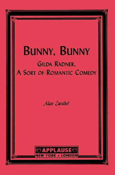 Bunny, Bunny: Gilda Radner: A Sort of Romantic Comedy (Script)