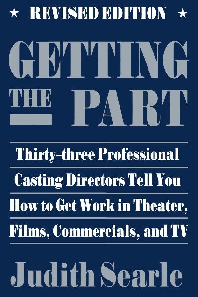 Getting the Part: Thirty-Three Professional Casting Directors Tell You How to Get Work in Theater, Films and TV