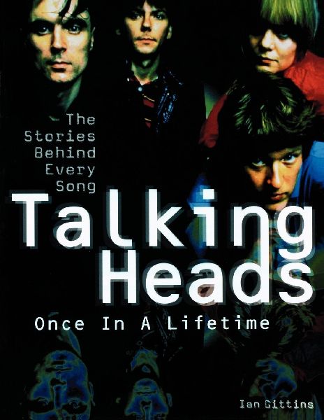 Talking Heads: Once in a Lifetime : The Stories Behind Every Song