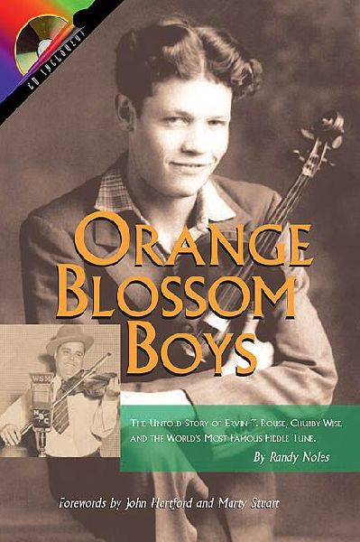 Orange Blossom Boys: The Untold Story of Ervin T. Rouse, Chubby Wise and the Worlds Most Famous Fiddle Tune