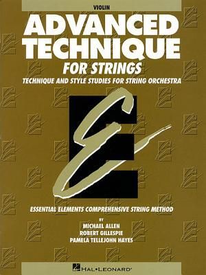 Advanced Technique for Strings Violin Level 4 Essential Elements Series Scales, Shifting and Bowing Exercises for Advanced Violinists Hal Leonard