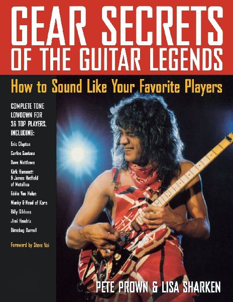 Gear Secrets of the Guitar Legends: How to Sound like Your Favorite Players