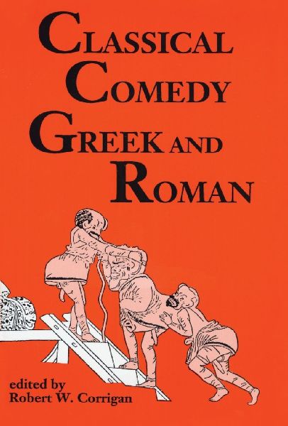 Classical Comedy: Greek and Roman : Six Plays