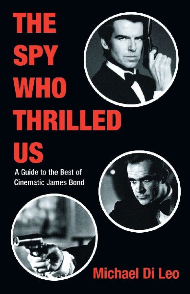 Spy Who Thrilled Us: A Guide to the Best of Cinematic James Bond