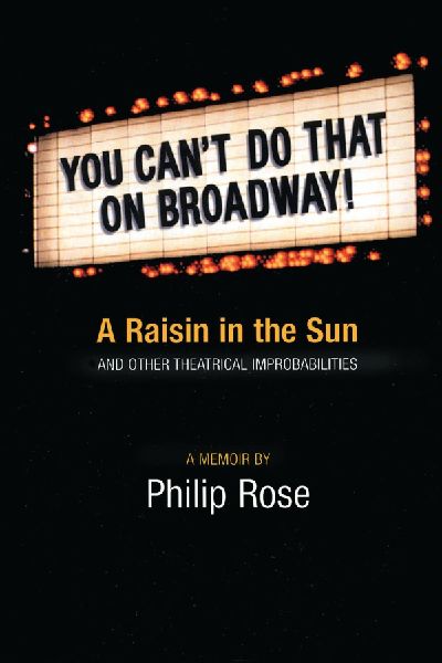 You Cant Do That on Broadway!: A Raisin in the Sun and Other Theatrical Improbabilities
