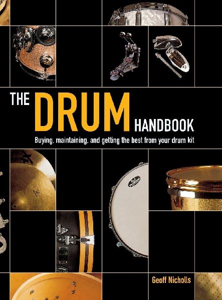Drum Handbook: Buying, Maintaining and Getting the Best from Your Drum Kit