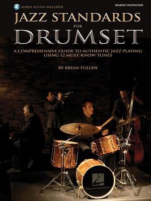 Jazz Standards for Drumset a Comprehensive Guide to Authentic Jazz Playing Using 12 Must-Know Tunes Book/Online Audio