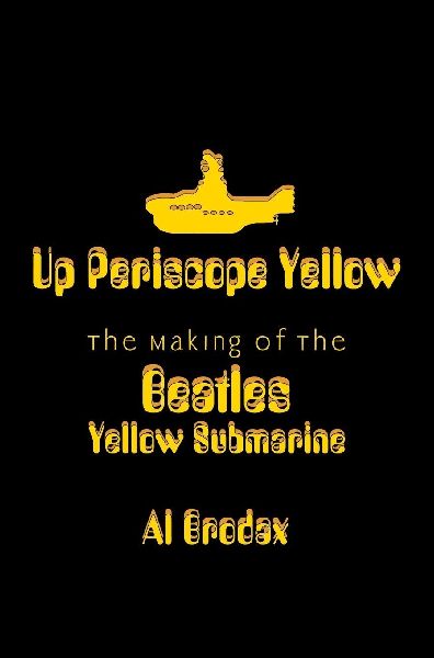 Up Periscope Yellow: The Making of the Beatles' Yellow Submarine