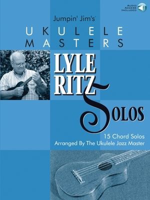 Jumpin Jims Ukulele Masters: Lyle Ritz Solos: 15 Chord Solos Arranged by the Ukulele Jazz Master