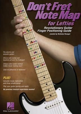 Dont Fret Note Map for Lefties: Revolutionary Guitar Finger Positioning Guide