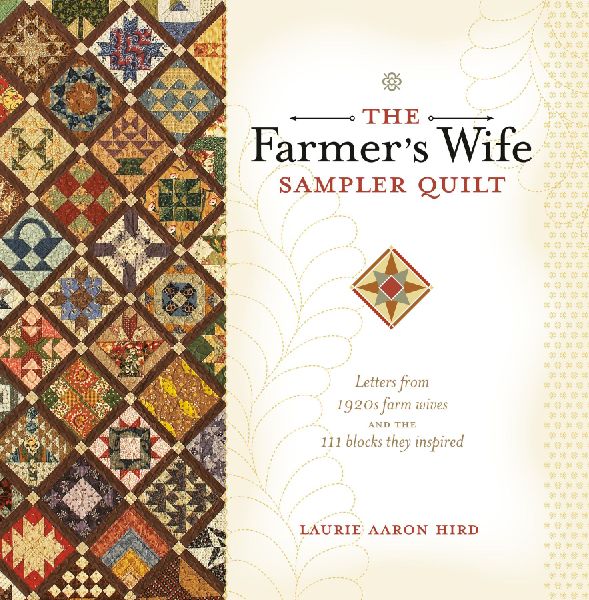 The Farmers Wife Sampler Quilt: Letters from 1920s Farm Wives and the 111 Blocks They Inspired