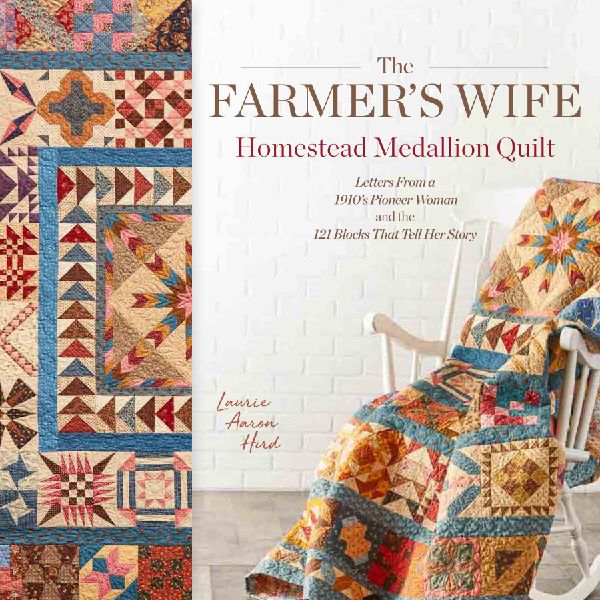 The Farmers Wife Homestead Medallion Quilt: Letters From a 1910s Pioneer Woman and the 121 Blocks That Tell Her Story