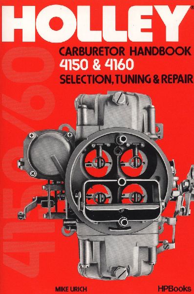 Holley Carburetor Handbook, Models 4150 & 4160: Selection, Tuning & Repair