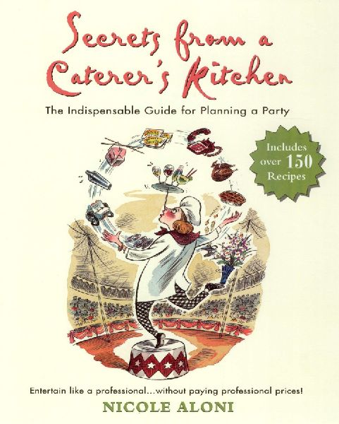 Secrets from a Caterers Kitchen: The Indispensable Guide for Planning a Party
