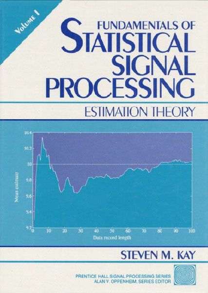 Fundamentals of Statistical Processing: Estimation Theory, Volume 1: Estimation Theory, Volume 1