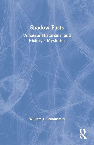 Shadow Pasts: Amateur Historians and Historys Mysteries