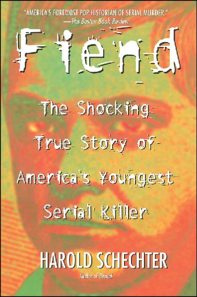 Fiend: The Shocking True Story of Americas Youngest Serial Killer