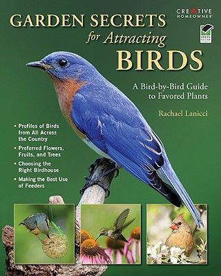 Garden Secrets for Attracting Birds: A Bird-By-Bird Guide to Favored Plants