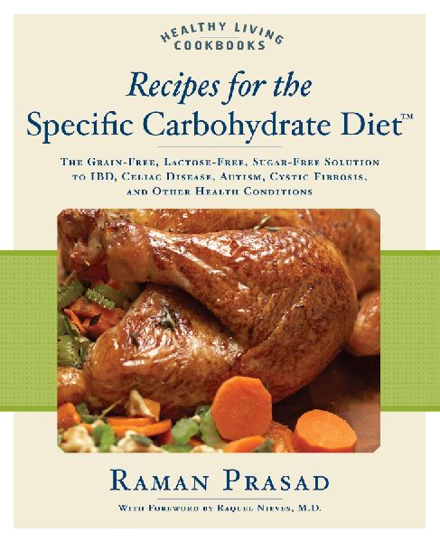 Recipes for the Specific Carbohydrate Diet: The Grain-Free, Lactose-Free, Sugar-Free Solution to Ibd, Celiac Disease, Autism, Cystic Fibrosis, and Other Health Conditions