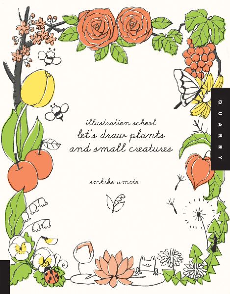 Illustration School: Lets Draw Plants and Small Creatures