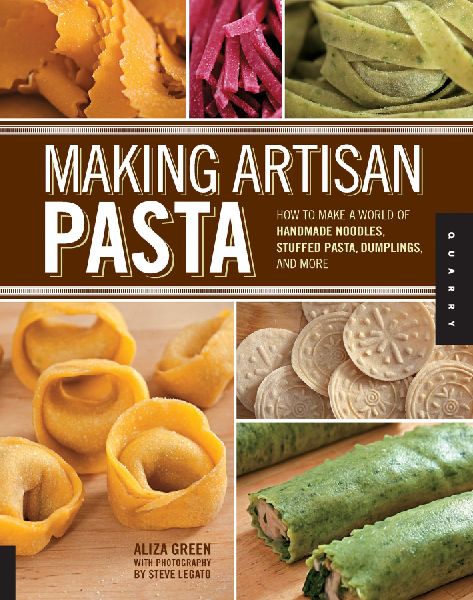 Making Artisan Pasta: How to Make a World of Handmade Noodles, Stuffed Pasta, Dumplings, and More
