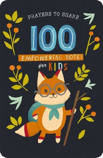 100 Empowering Notes for Kids: Prayers to Share (Shareable Messages of Encouragement with a Prayer, Scripture, and Just So-You-Know Affirmations)