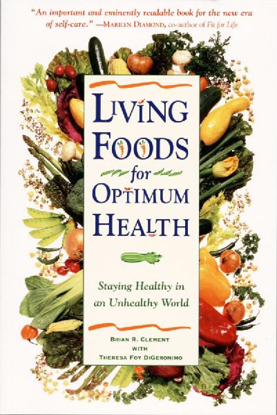 Living Foods for Optimum Health: Your Complete Guide to the Healing Power of Raw Foods