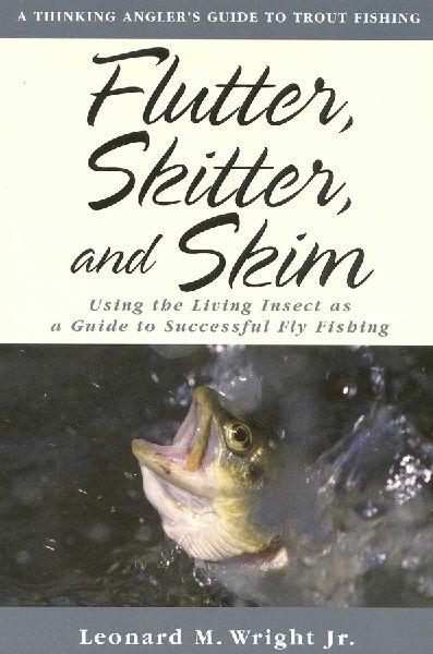 Flutter, Skitter, and Skim: Using the Living Insect as a Guide to Successful Fly Fishing