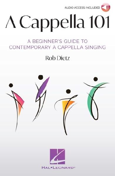 A Cappella 101: A Beginners Guide to Contemporary A Cappella Singing by Rob Dietz