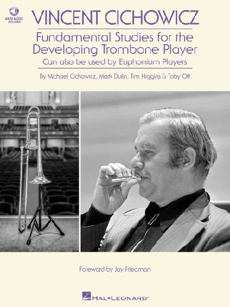 Vincent Cichowicz - Fundamental Studies for the Developing Trombone Player: Book with Online Audio by Michael Cichowicz, Mark Dulin, Tim Higgins, & Toby Oft Foreword by Jay Friedman