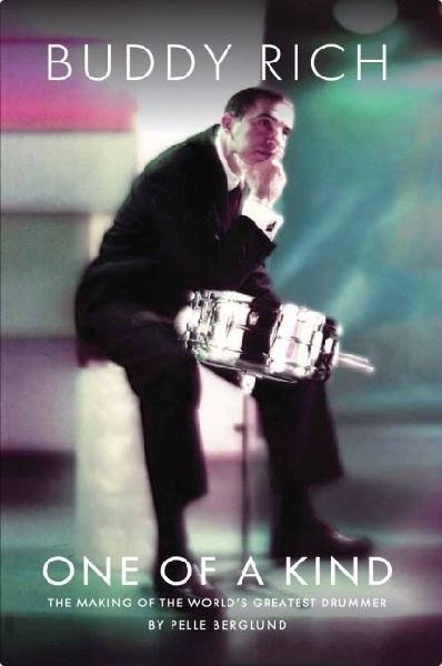 Buddy Rich: One of a Kind: The Making of the Worlds Greatest Drummer