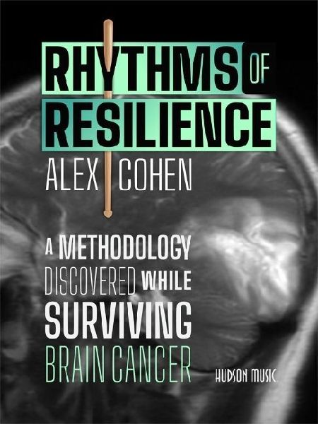 Rhythms of Resilience: A Methodology Discovered While Surviving Brain Cancer