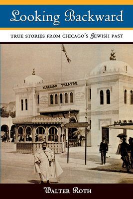 Looking Backward: True Stories from Chicago's Jewish Past