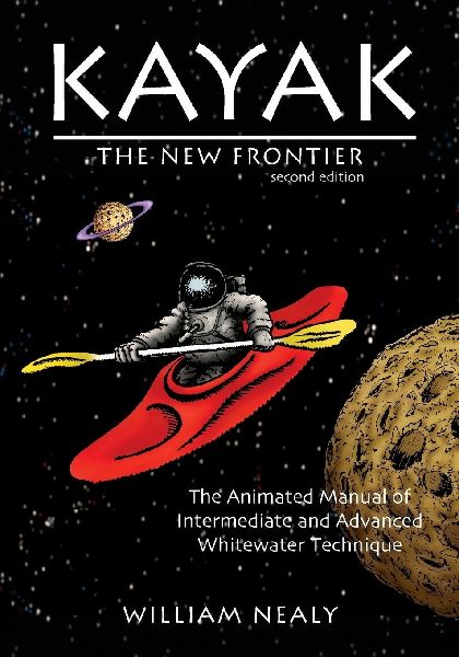 Kayak: The New Frontier: The Animated Manual of Intermediate and Advanced Whitewater Technique