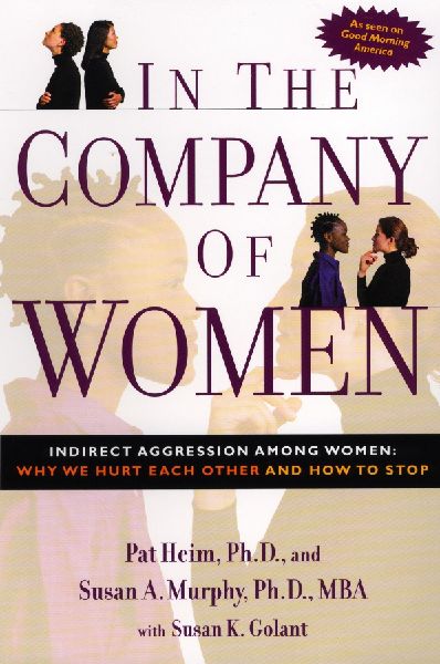 In the Company of Women: Indirect Aggression Among Women:  Why We Hurt Each Other and How to Stop